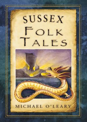Cover of the book Sussex Folk Tales by John Van der Kiste