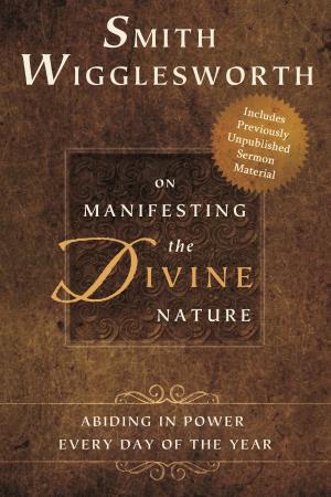 Cover of the book Smith Wigglesworth on Manifesting the Divine Nature by Angela Shears, Donna Scuderi, Shae Cooke, Tammy Fitzgerald