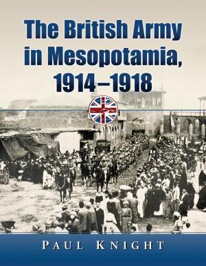 Cover of the book The British Army in Mesopotamia, 1914-1918 by John Anthony Moretta
