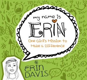 Cover of the book My Name is Erin: One Girl's Mission to Make a Difference by Philip Nation