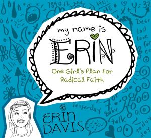 Cover of the book My Name is Erin: One Girl's Plan for Radical Faith by Stephanie Perry Moore