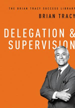 Cover of the book Delegation and Supervision (The Brian Tracy Success Library) by Mark Goulston