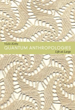 Cover of the book Quantum Anthropologies by Michael Lucey, Michèle Aina Barale, Jonathan Goldberg, Michael Moon, Eve  Kosofsky Sedgwick