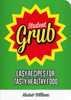 Cover of the book Student Grub: Easy Recipes For Tasty, Healthy Food by Richard Wiles