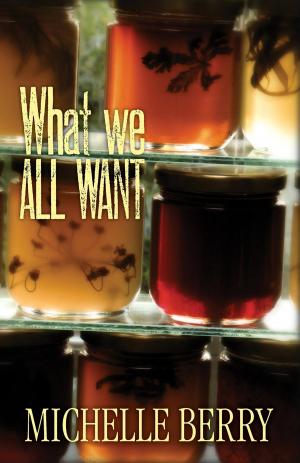 Cover of the book What We All Want by Karen Dudley