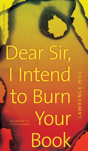 Cover of the book Dear Sir, I Intend to Burn Your Book by C. Marie Bowen