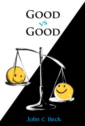 Cover of Good vs Good: Why the 8 Great Goods are behind every good (and bad) decision