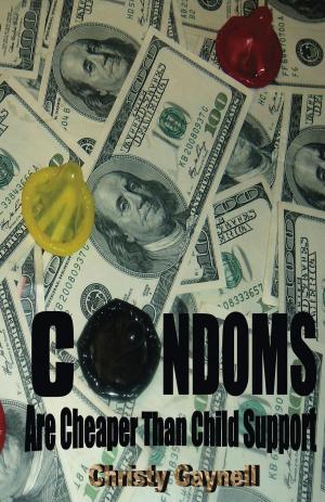 Book cover of Condoms Are cheaper Than Child Support