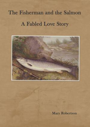 Book cover of The Fisherman and the Salmon A Fabled Love Story