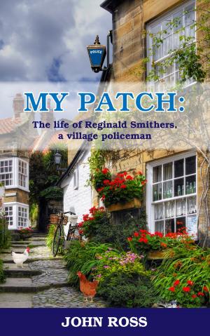 Cover of the book My Patch: The life of Reginald Smithers, a village policeman by David Anderson