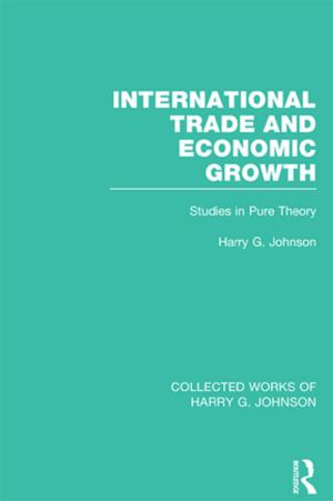 Cover of the book International Trade and Economic Growth (Collected Works of Harry Johnson) by Bridget A. Walsh, Lydia DeFlorio, Melissa M. Burnham, Dana A. Weiser
