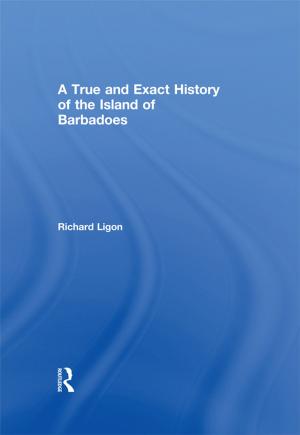 Cover of the book A True and Exact History of the Island of Barbadoes by Giles E.M. Gasper
