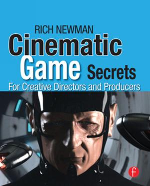 Cover of the book Cinematic Game Secrets for Creative Directors and Producers by Yan-Jie Wang, Rusheng Yuan, Anna Ignaszak, David P. Wilkinson, Jiujun Zhang