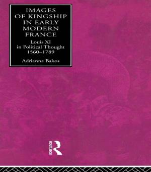 Cover of the book Images of Kingship in Early Modern France by Aaron S. Richmond, Guy  A. Boysen, Regan A R Gurung
