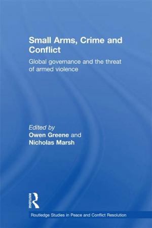 Cover of the book Small Arms, Crime and Conflict by Toni Herbine-Blank, Donna M. Kerpelman, Martha Sweezy