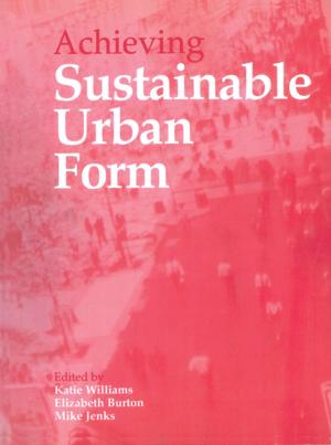Cover of the book Achieving Sustainable Urban Form by Cara Aitchison, Nicola E. MacLeod, Nicola E Macleod, Stephen J. Shaw