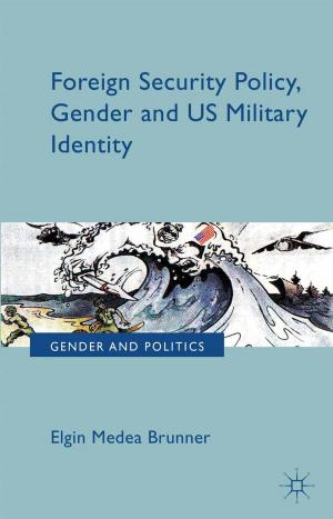 Cover of the book Foreign Security Policy, Gender, and US Military Identity by C. Bickerton