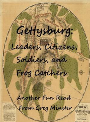 Cover of the book Gettysburg: Leaders, Civilians, Soldiers, and Frog Catchers by Mordechai Lazarus