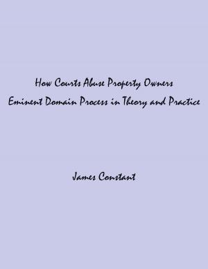 Cover of the book How Courts Abuse Property Owners by James Constant