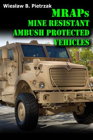 Cover of the book MRAPs: Main Resistant Ambush Protected Vehicles by Biplab Roychoudhuri