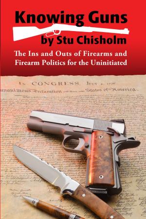Cover of Knowing Guns: The Ins and Outs of Firearms and Firearm Politics for the Uninitiated