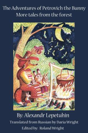 Cover of the book The Adventures of Petrovich the Bunny: More tales from the Forest by Steve Nelson