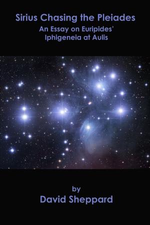 Cover of Sirius Chasing the Pleiades, An Essay on Euripides' Iphigeneia at Aulis