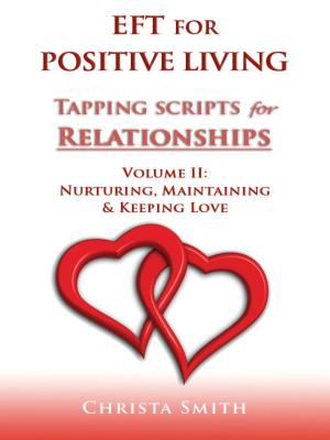 Cover of the book EFT for Positive Living: Tapping Scripts for Relationships Volume II by Judith Lowe