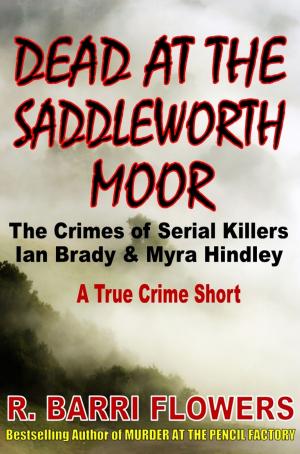 Cover of Dead at the Saddleworth Moor: The Crimes of Serial Killers Ian Brady & Myra Hindley (A True Crime Short)
