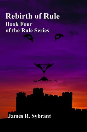 Cover of the book Rebirth of Rule (Book 4 of the Rule Series) by james glenfield