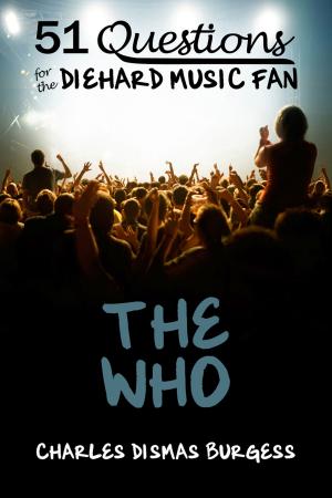 Cover of the book 51 Questions for the Diehard Music Fan: The Who by Charles Dismas Burgess