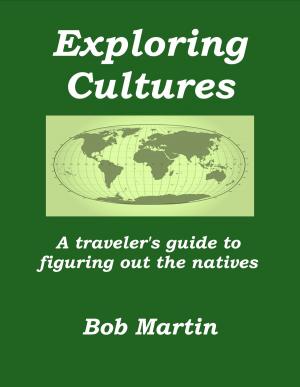 Cover of the book Exploring Cultures: A Traveler's Guide to Figuring Out the Natives by Bob Martin