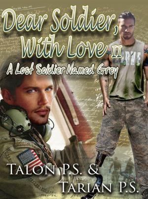 Cover of the book Dear Soldier, With Love II: A Lost Soldier Named Grey by Talon P.S., Tarian P.S.