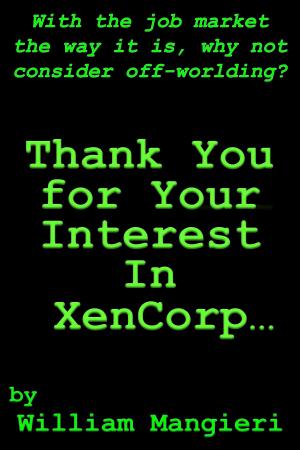 Cover of the book Thank You for Your Interest in XenCorp by William Mangieri