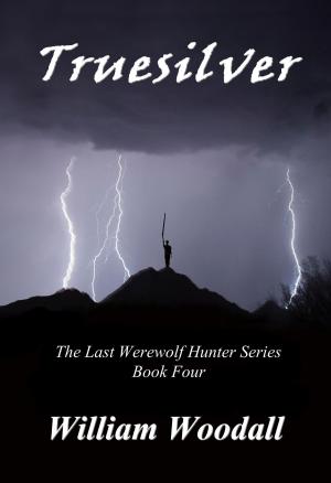 Cover of Truesilver: The Last Werewolf Hunter, Book 4