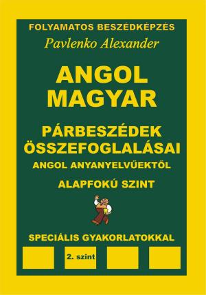 Cover of Angol-Magyar, Parbeszedek es Osszefoglalasaik, angol anyanyelvuektol, Alapfoku Szint (English-Hungarian, Dialogues and Summaries, Pre-Intermediate Level)