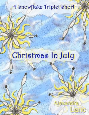 Cover of the book Christmas In July (A Snowflake Triplet Short) by Alexandra Lanc