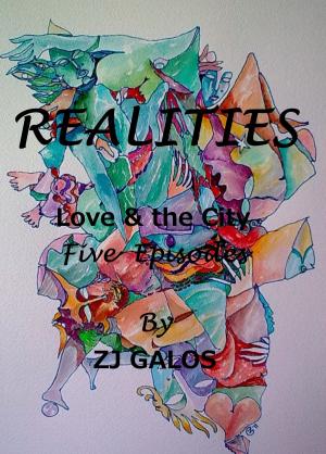 Cover of the book Realities: Love & the City - In 5 Episodes. by ZJ Galos