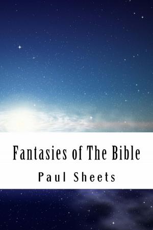 Cover of the book Fantasies of The Bible by Paul Sheets