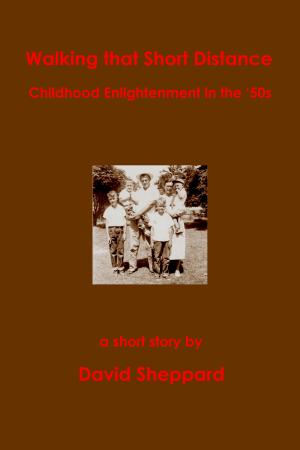 Cover of the book Walking That Short Distance, Childhood Enlightenment in the '50s by bob base
