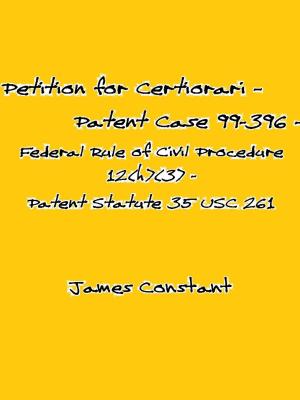 Book cover of Petition for Certiorari – Patent Case 99-396 - Federal Rule of Civil Procedure 12(h)(3) Patent Assignment Statute 35 USC 261