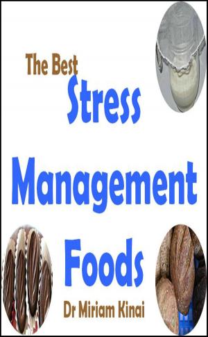 Cover of the book The Best Stress Management Foods by Miriam Kinai