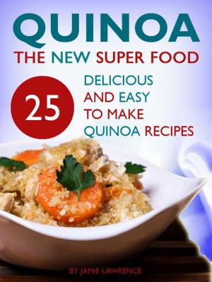 Book cover of Quinoa: The New Superfood: 25 Delicious, Easy To Make Quinoa Recipes