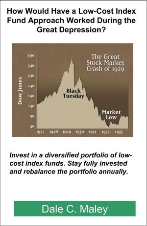 Cover of the book How Would Have a Low-Cost Index Fund Approach Worked During the Great Depression? by Dale Maley