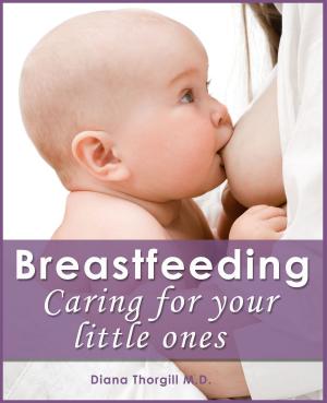 Cover of the book Breastfeeding: Caring for Your Little Ones by Diana Thorgill