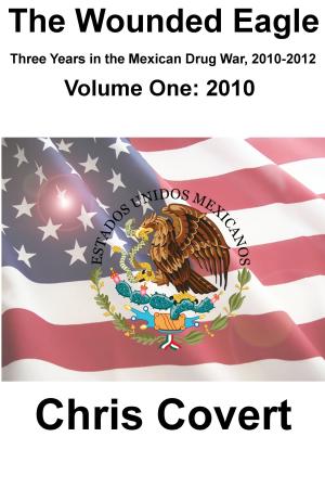 Cover of The Wounded Eagle: Three Years in the Mexican Drug War, Volume 1