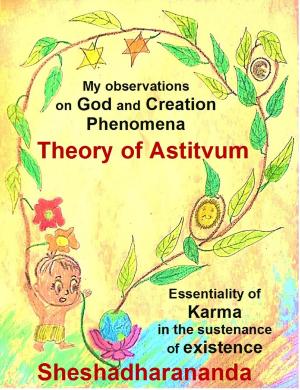 Cover of the book Theory of Astitvum, My Observations on God and Creation Phenomena, Essentiality of Karma in the Sustenance of Existence by Kemi Nekvapil
