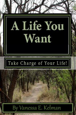 Cover of A Life You Want: Take Charge of Your Life!