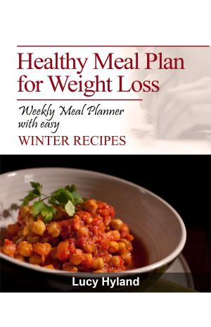 Cover of the book Healthy Meal Plans for Weight Loss: 7 days of health boosting WINTER goodness by Kirstie Alley