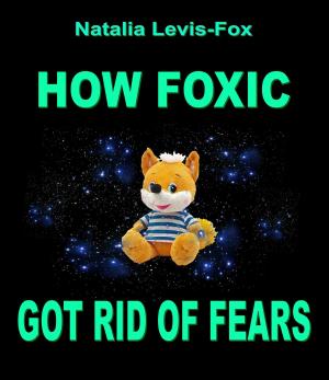 Cover of the book How Foxic Got Rid of Fears by Donna Love